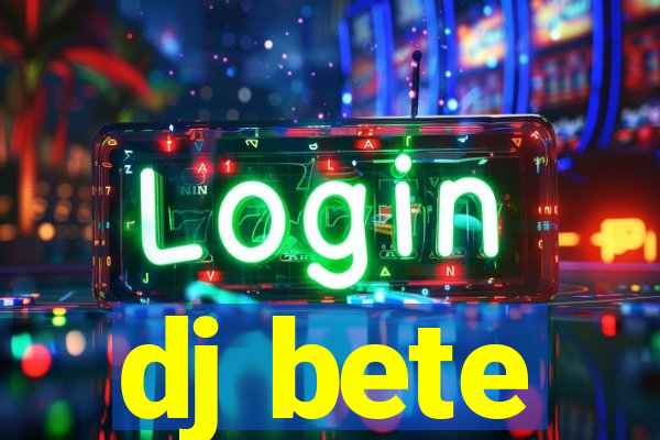 dj bete